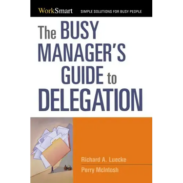 The Busy Manager's Guide to Delegation