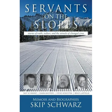 Servants on the Slopes: Stories of Faith, Failure, and the Miracle of Changed Lives