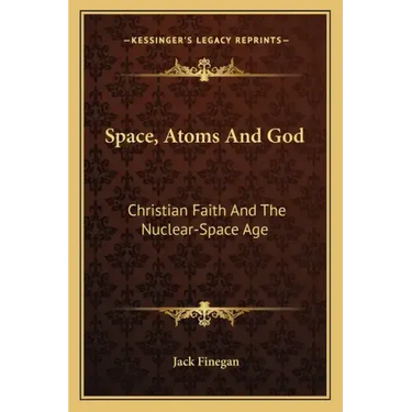 Space, Atoms and God: Christian Faith and the Nuclear-Space Age