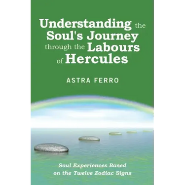 Understanding the Soul's Journey Through the Labours of Hercules: Soul Experiences Based on the Twelve Zodiac Signs
