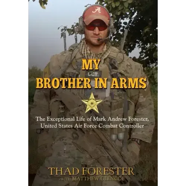 My Brother in Arms: The Exceptional Life of Mark Andrew Forester, United States Air Force Combat Controller