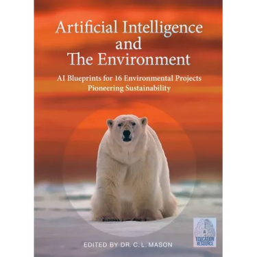 Artificial Intelligence and The Environment: AI Blueprints for 16 Environmental Projects Pioneering Sustainability