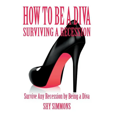 How to Be a Diva Surviving a Recession: Survive Any Recession by Being a Diva