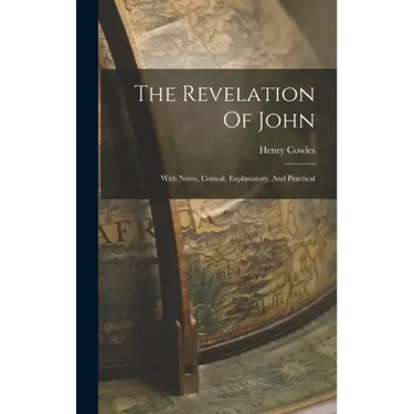 The Revelation Of John: With Notes, Critical, Explanatory, And Practical