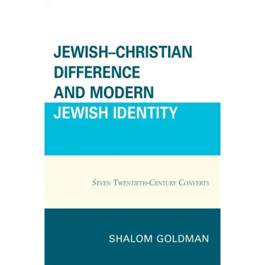 Jewish-Christian Difference and Modern Jewish Identity: Seven Twentieth-Century Converts