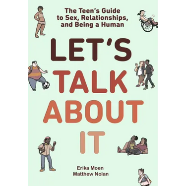 Let's Talk about It: The Teen's Guide to Sex, Relationships, and Being a Human (a Graphic Novel)