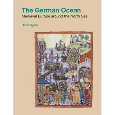 The German Ocean: Medieval Europe around the North Sea