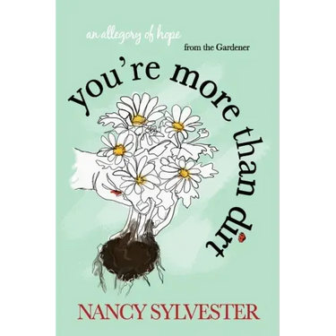 You're More Than Dirt: An Allegory of Hope From The Gardener