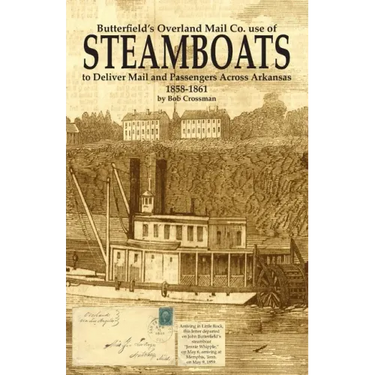 Butterfield's Overland Mail Co. use of STEAMBOATS to Deliver Mail and Passengers Across Arkansas 1858-1861