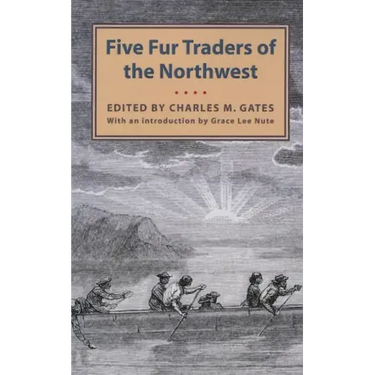 Five Fur Traders of the Northwest: Being the Narrative of Peter Pond and the Diaries of John Macdonell, Archibald N. McLeod, Hugh Faries, and Thomas C