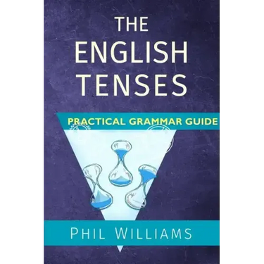 The English Tenses Practical Grammar Guide