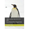 100 Amazing Quiz Q & A for Kids: Never Known Before Penguin Facts
