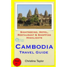Cambodia Travel Guide: Sightseeing, Hotel, Restaurant & Shopping Highlights