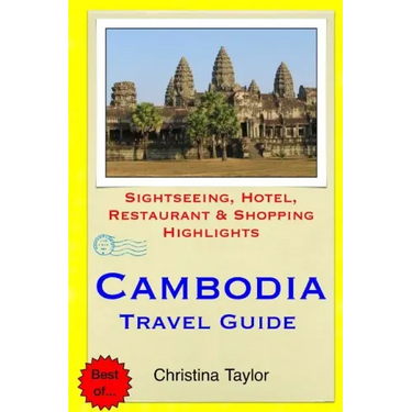 Cambodia Travel Guide: Sightseeing, Hotel, Restaurant & Shopping Highlights