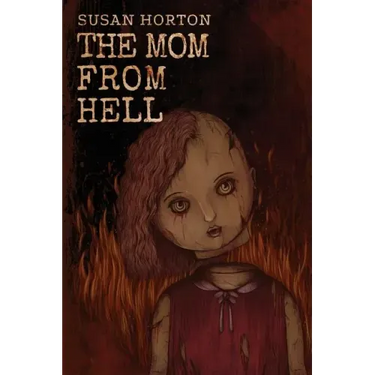 The Mom From Hell: A Terrifying Story Of Child Abuse, Violence And Neglect