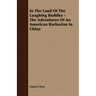 In The Land Of The Laughing Buddha - The Adventures Of An American Barbarian In China