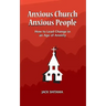 Anxious Church, Anxious People: How to Lead Change in an Age of Anxiety