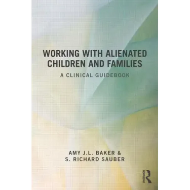 Working With Alienated Children and Families: A Clinical Guidebook