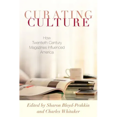 Curating Culture: How Twentieth-Century Magazines Influenced America