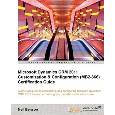 Microsoft Dynamics Crm 2011 Customization & Configuration (Mb2-866) Certification Guide