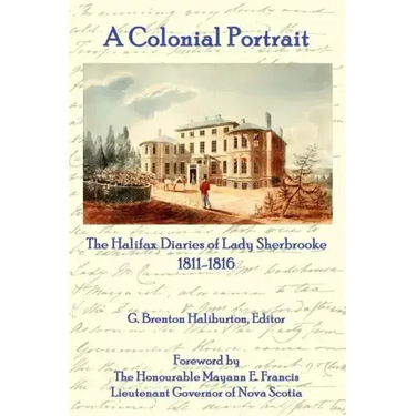 A Colonial Portrait: The Halifax Diaries of Lady Sherbrooke 1811-1816