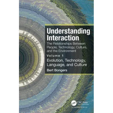 Understanding Interaction: The Relationships Between People, Technology, Culture, and the Environment: Volume 1: Evolution, Technology, Language and C
