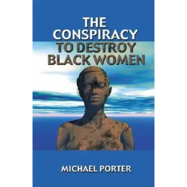 The Conspiracy to Destroy Black Women