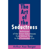 The Art of the Seductress: Techniques of the Great Seductresses from Biblical Times to the Postmodern Era