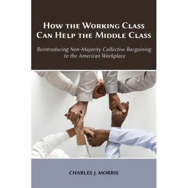 How the Working Class Can Help the Middle Class: Reintroducing Non-Majority Collective Bargaining to the American Workplace