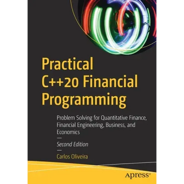 Practical C++20 Financial Programming: Problem Solving for Quantitative Finance, Financial Engineering, Business, and Economics