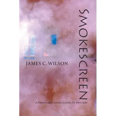 Smokescreen: A Fernando Lopez Santa Fe Mystery