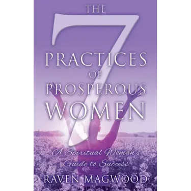 The 7 Practices of Prosperous Women: A Spiritual Woman's Guide to Success