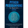 Python Programming for Beginners: The Ultimate Beginner's Guide with a Step-by-Step Approach to Computer Science to Understand Python's Programming an