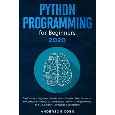 Python Programming for Beginners: The Ultimate Beginner's Guide with a Step-by-Step Approach to Computer Science to Understand Python's Programming an
