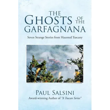 The Ghosts of the Garfagnana: Seven Strange Stories from Haunted Tuscany