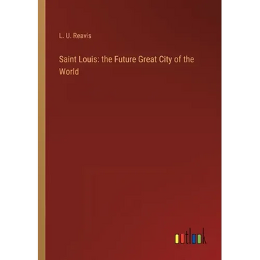 Saint Louis: the Future Great City of the World