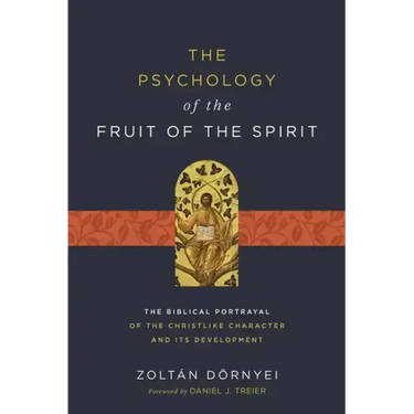The Psychology of the Fruit of the Spirit: The Biblical Portrayal of the Christlike Character and Its Development