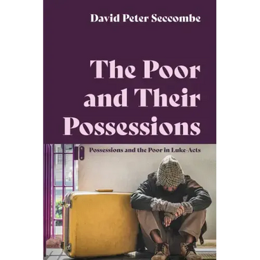 The Poor and Their Possessions: Possessions and the Poor in Luke-Acts