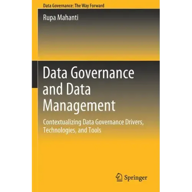 Data Governance and Data Management: Contextualizing Data Governance Drivers, Technologies, and Tools
