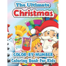 The ultimate Christmas color by number coloring book for kids: Big Christmas Book to Draw Including Santa Claus, Reindeer, Snowmen, Christmas Trees, C