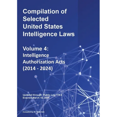 Compilation of Selected United States Intelligence Laws Vol. 4: Intelligence Authorization Acts (2014 - 2024)