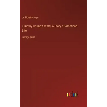 Timothy Crump's Ward; A Story of American Life: in large print