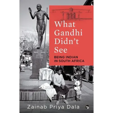 What Gandhi Didn't See: Being Indian in South Africa