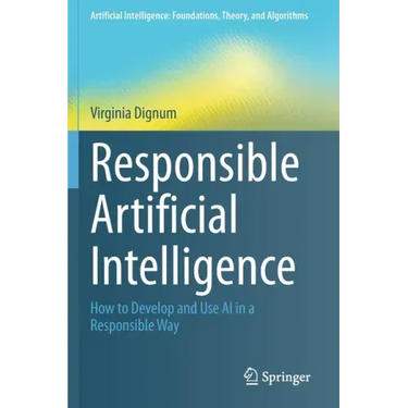 Responsible Artificial Intelligence: How to Develop and Use AI in a Responsible Way