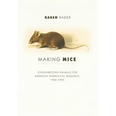 Making Mice: Standardizing Animals for American Biomedical Research, 1900-1955