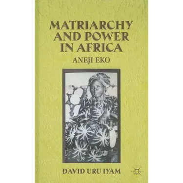 Matriarchy and Power in Africa: Aneji Eko