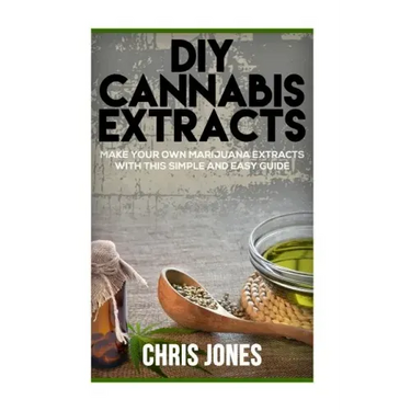 DIY Cannabis Extracts: Make Your Own Marijuana Extracts With This Simple and Easy Guide