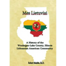 Mes Lietuviai: A History of the Waukegan-Lake County, Illinois Lithuanian American Community