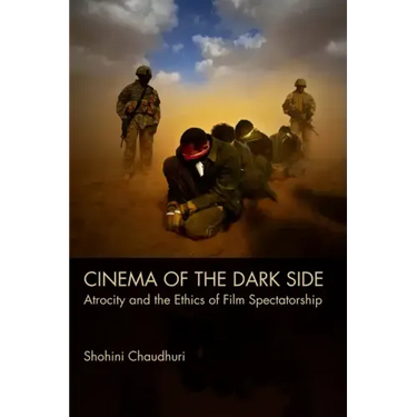 Cinema of the Dark Side: Atrocity and the Ethics of Film Spectatorship