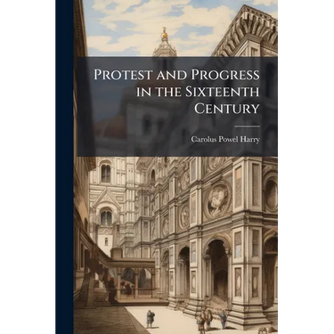 Protest and Progress in the Sixteenth Century
